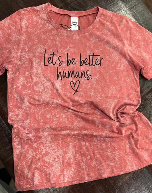 Be Better Humans Tee